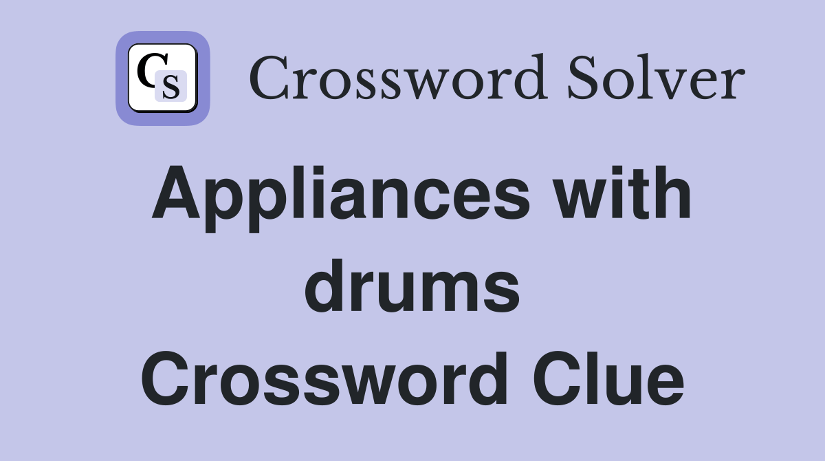 Appliances with drums Crossword Clue Answers Crossword Solver